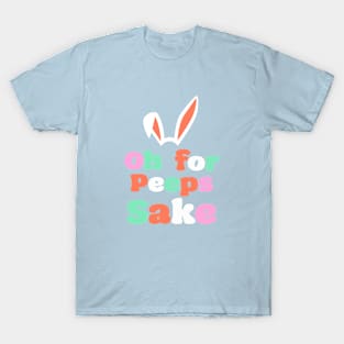 'Oh For Peeps Sake' T-Shirt T-Shirt